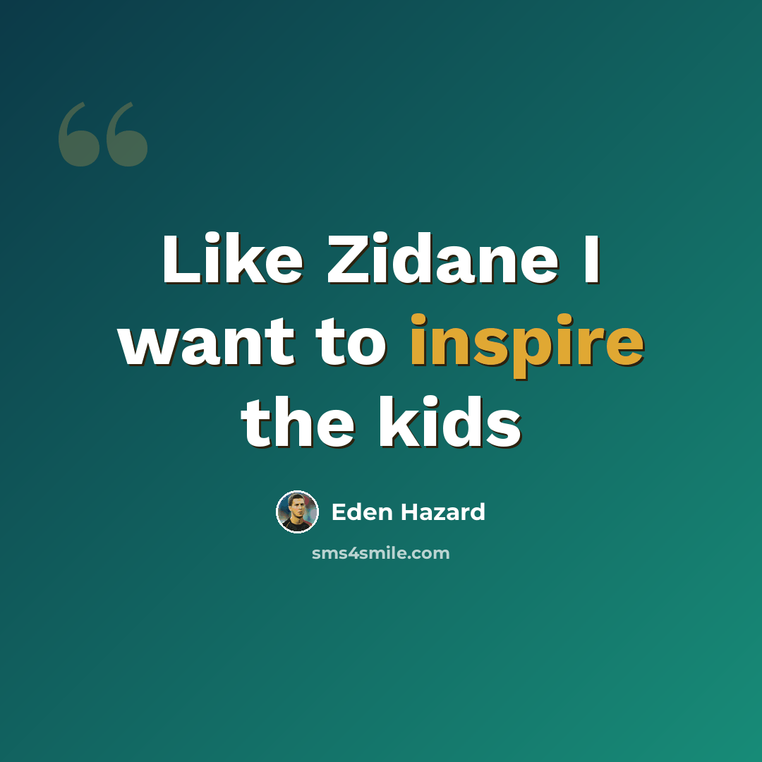 “Like Zidane I want to inspire the kids” quote by Eden Hazard