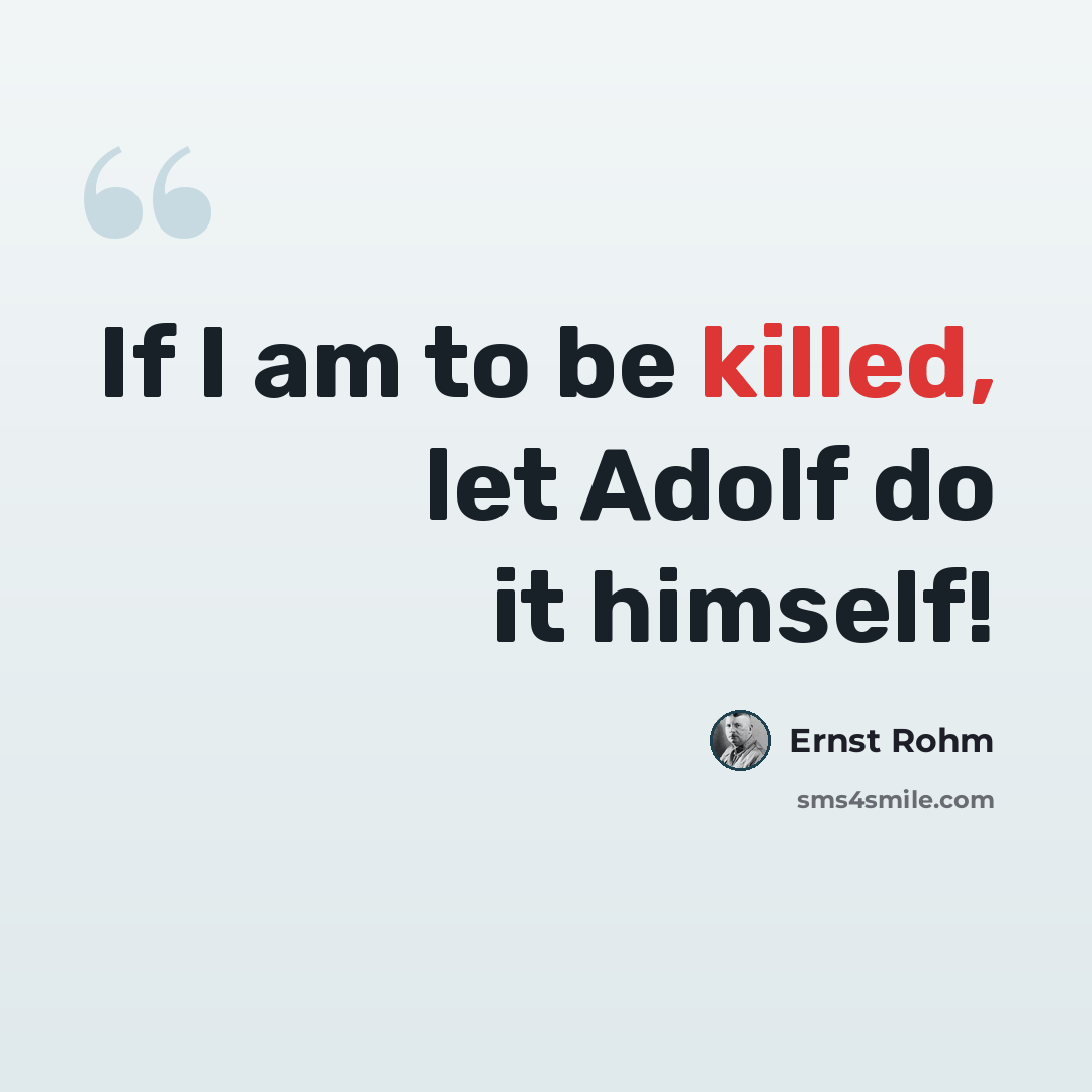 “If I am to be killed, let Adolf do it himself!” quote by Ernst Rohm