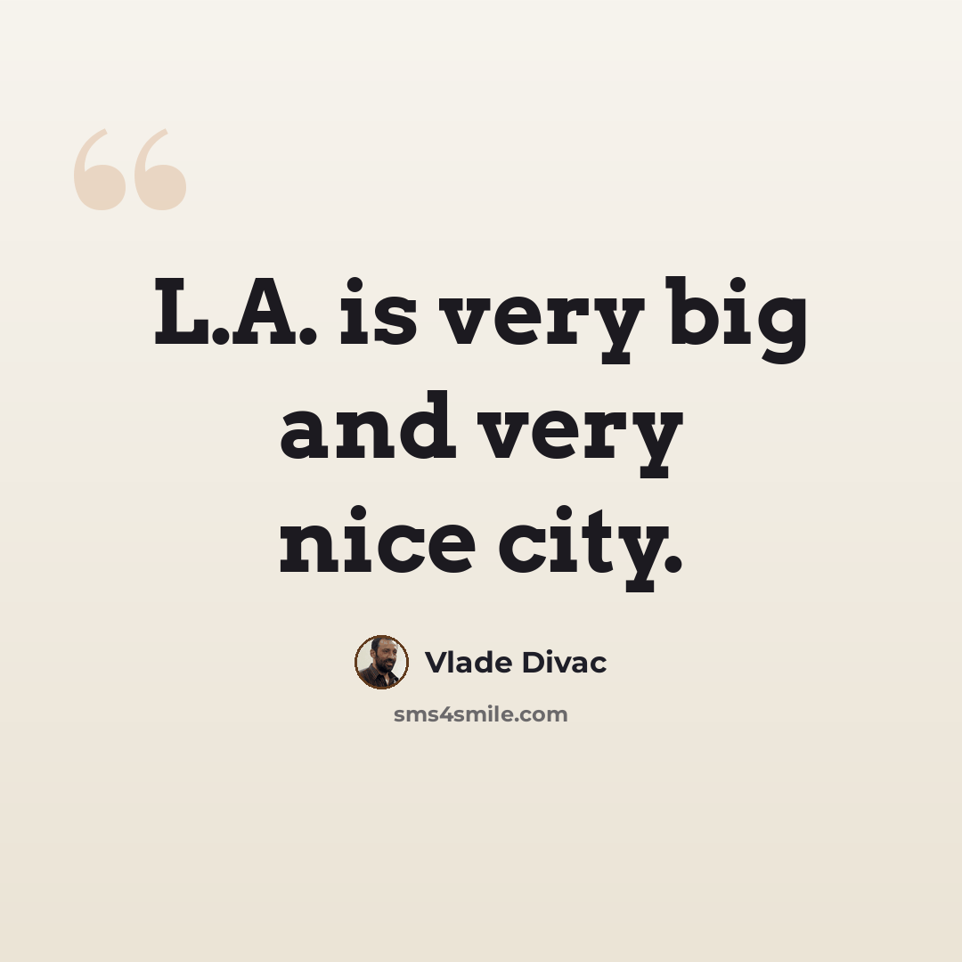 “L.A. is very big and very nice city.” quote by Vlade Divac