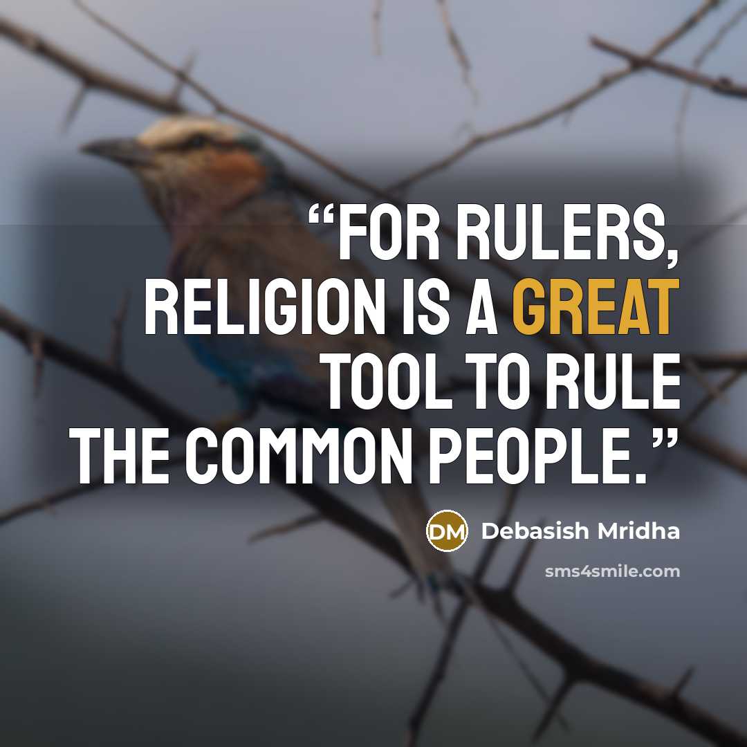 “For rulers, religion is a great tool to rule the common people.” quote by Debasish Mridha