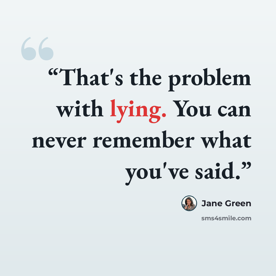 “That's the problem with lying. You can never remember what you've said.” quote by Jane Green