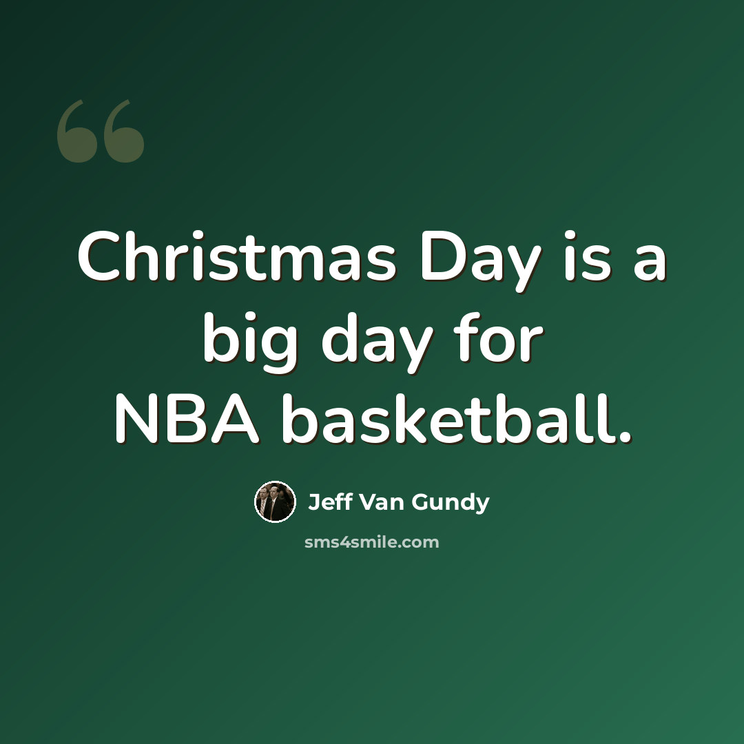 “Christmas Day is a big day for NBA basketball.” quote by Jeff Van Gundy