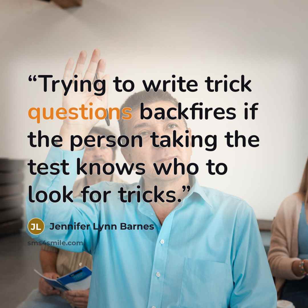 “Trying to write trick questions backfires if the person taking the test knows who to look for tricks.” quote by Jennifer Lynn Barnes
