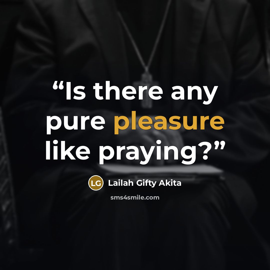“Is there any pure pleasure like praying?” quote by Lailah Gifty Akita