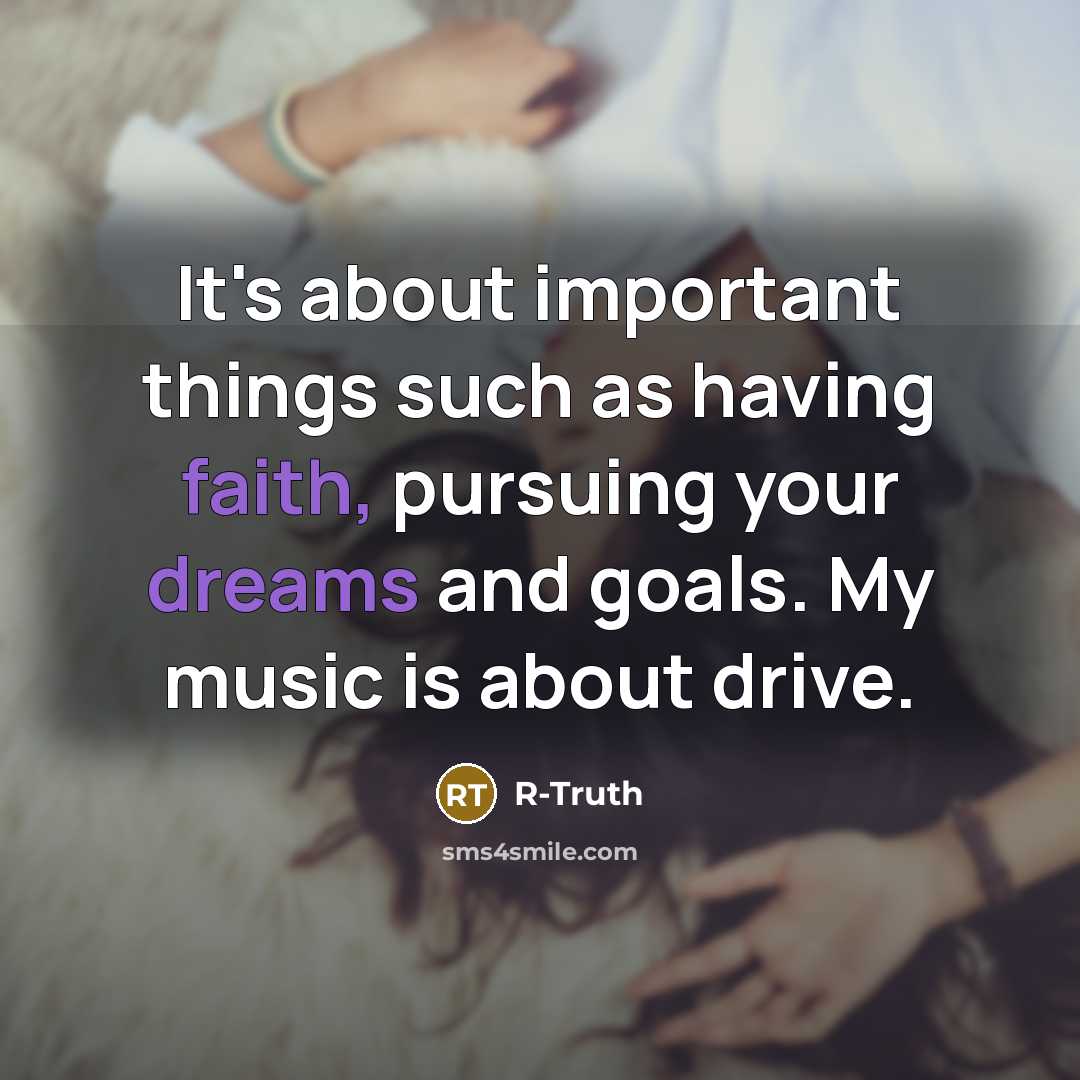 “It's about important things such as having faith, pursuing your dreams and goals. My music is about drive.” quote by R-Truth