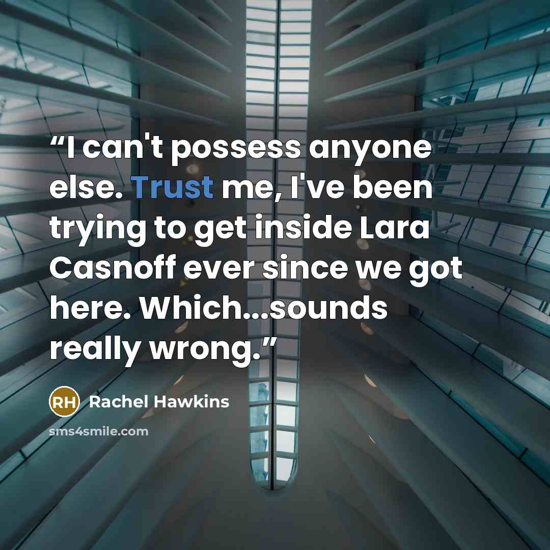 “I can't possess anyone else. Trust me, I've been trying to get inside Lara Casnoff ever since we got here. Which...sounds really wrong.” quote by Rachel Hawkins