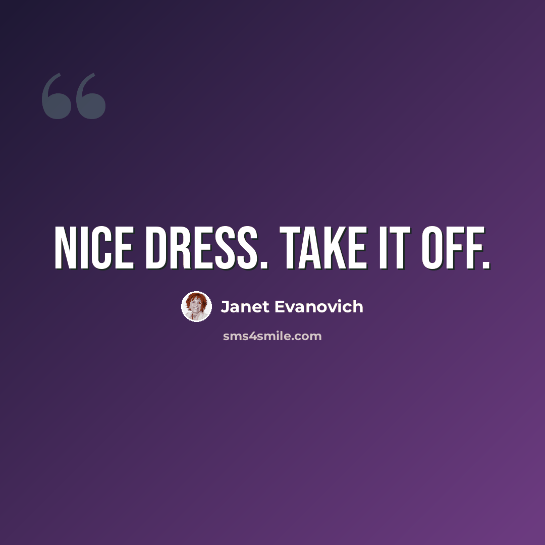 “Nice dress. Take it off.” quote by Janet Evanovich