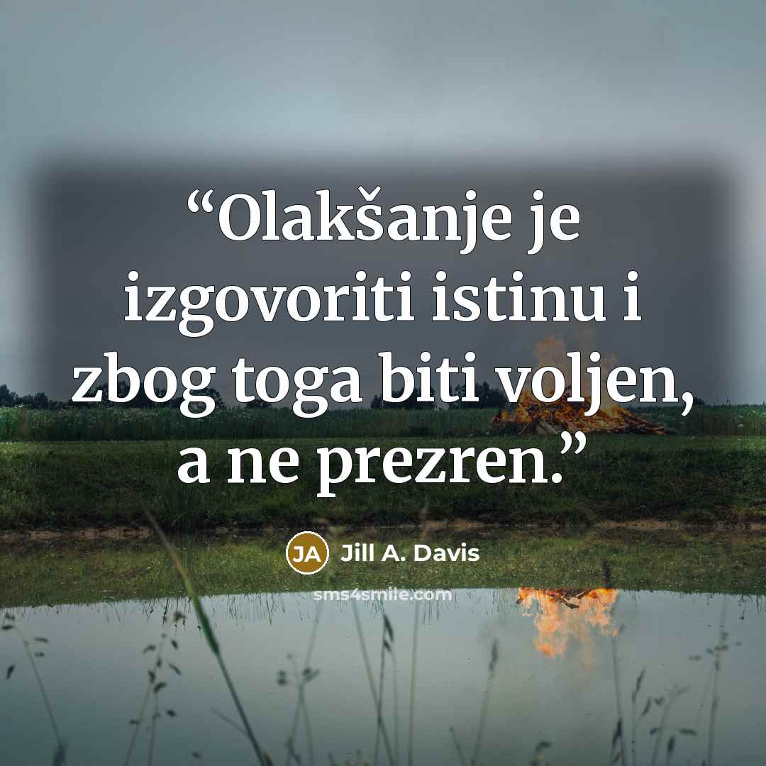 “Olakšanje je izgovoriti istinu i zbog toga biti voljen, a ne prezren.” quote by Jill A. Davis
