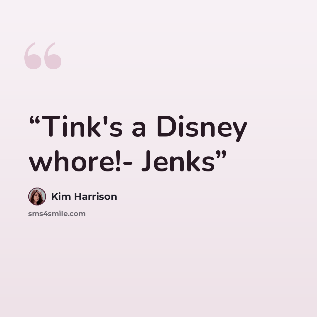 “Tink's a Disney whore!- Jenks” quote by Kim Harrison