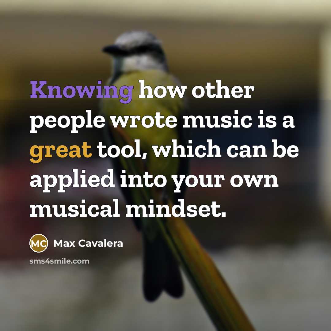“Knowing how other people wrote music is a great tool, which can be applied into your own musical mindset.” quote by Max Cavalera