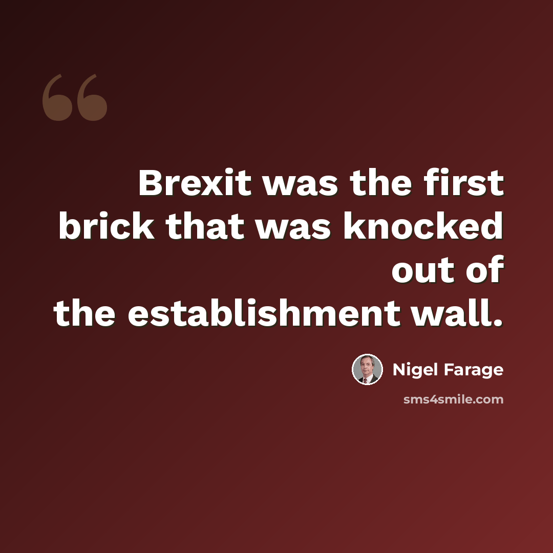 “Brexit was the first brick that was knocked out of the establishment wall.” quote by Nigel Farage