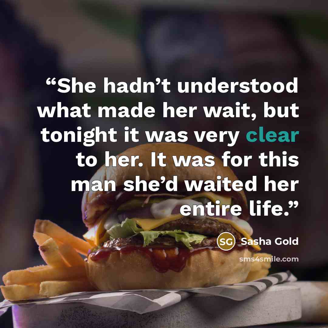 “She hadn’t understood what made her wait, but tonight it was very clear to her. It was for this man she’d waited her entire life.” quote by Sasha Gold