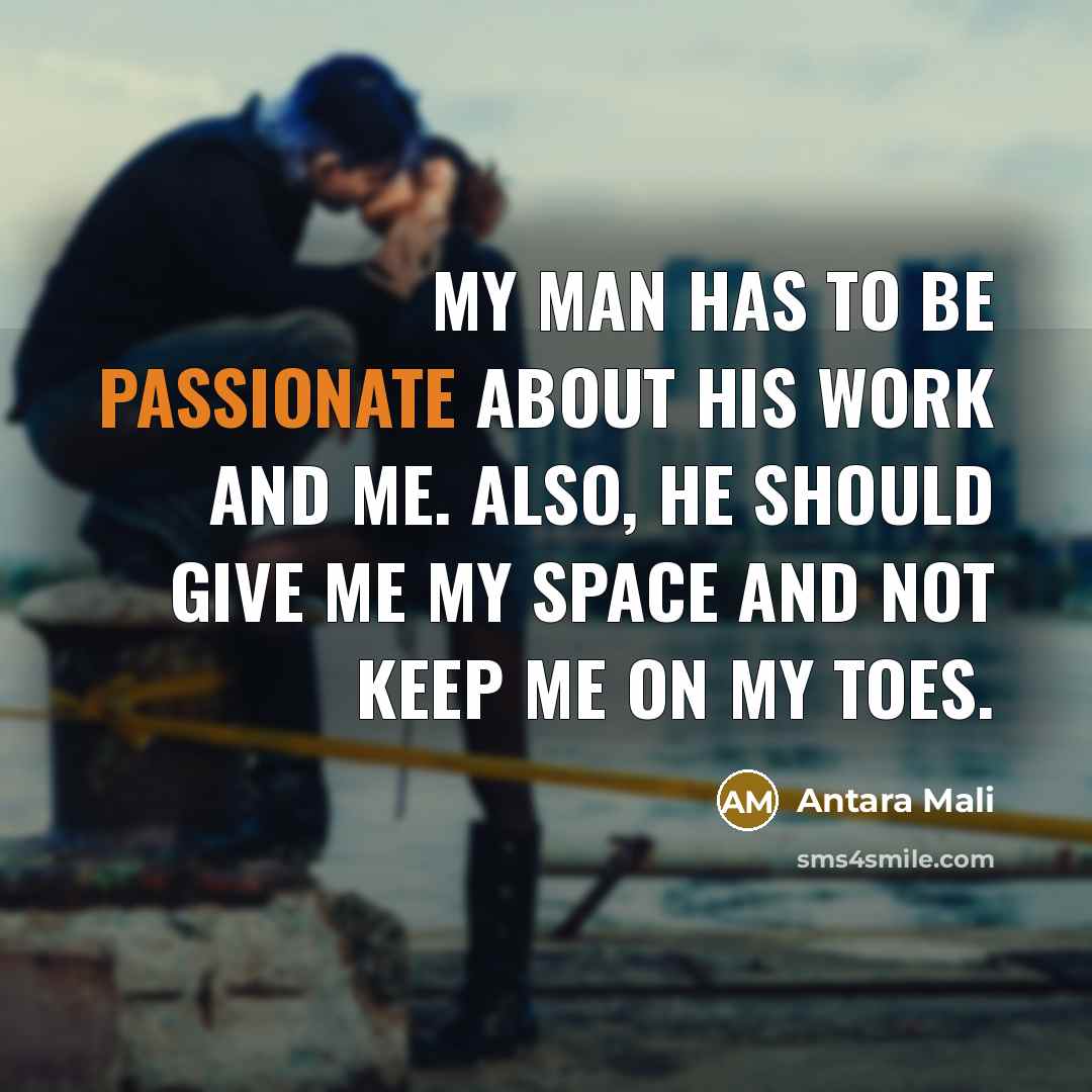 “My man has to be passionate about his work and me. Also, he should give me my space and not keep me on my toes.” quote by Antara Mali