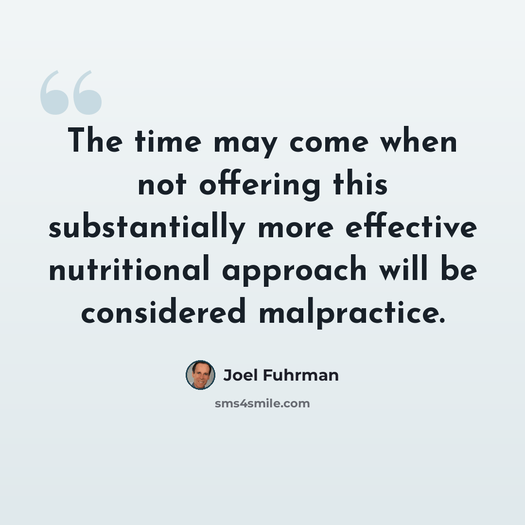 “The time may come when not offering this substantially more effective nutritional approach will be considered malpractice.” quote by Joel Fuhrman