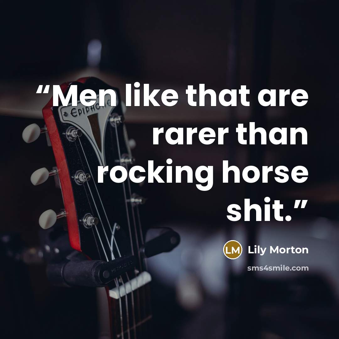“Men like that are rarer than rocking horse shit.” quote by Lily Morton