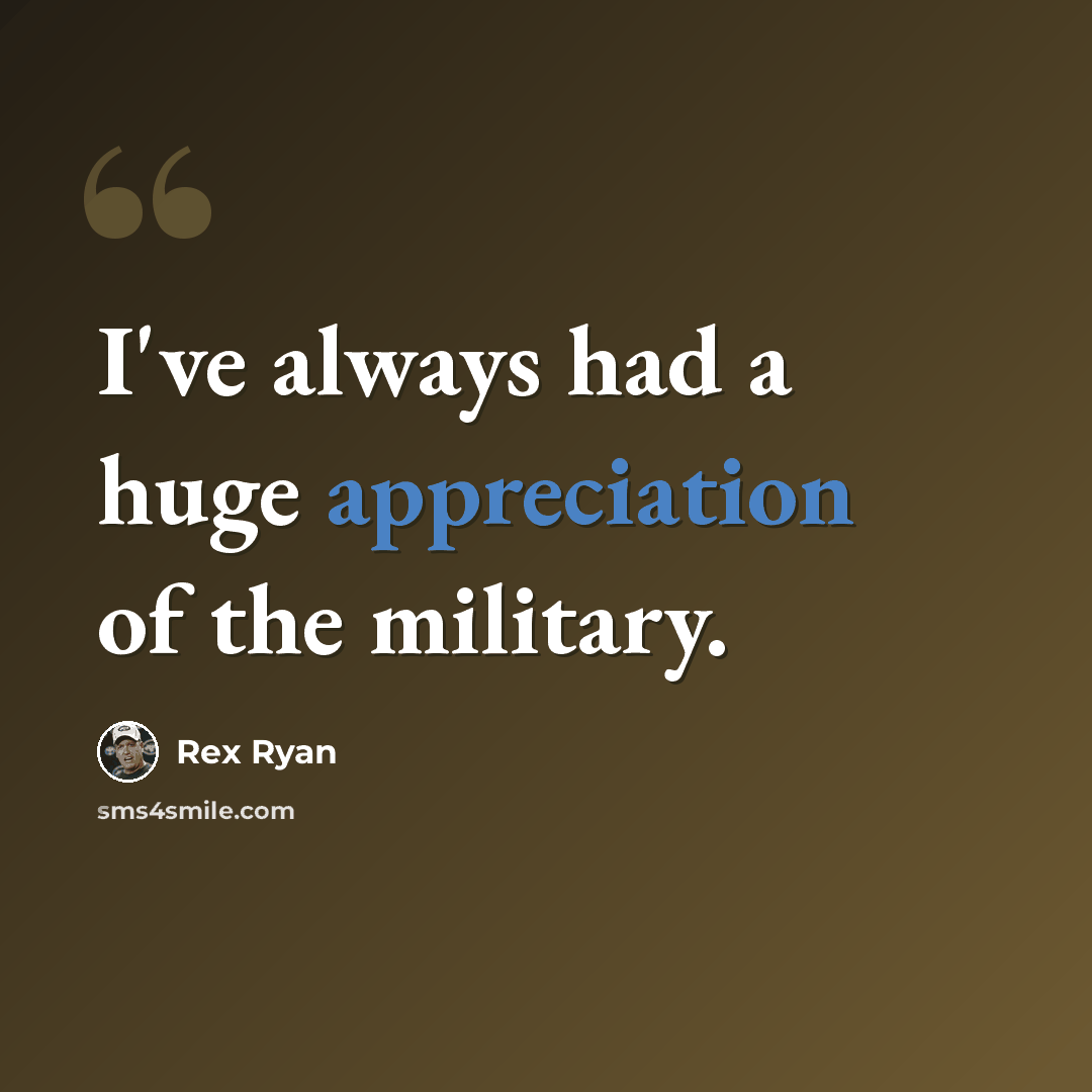 “I've always had a huge appreciation of the military.” quote by Rex Ryan
