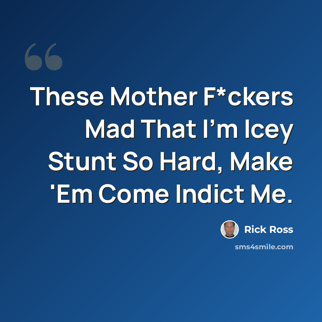 “These Mother F*ckers Mad That I'm Icey Stunt So Hard, Make 'Em Come Indict Me.” quote by Rick Ross