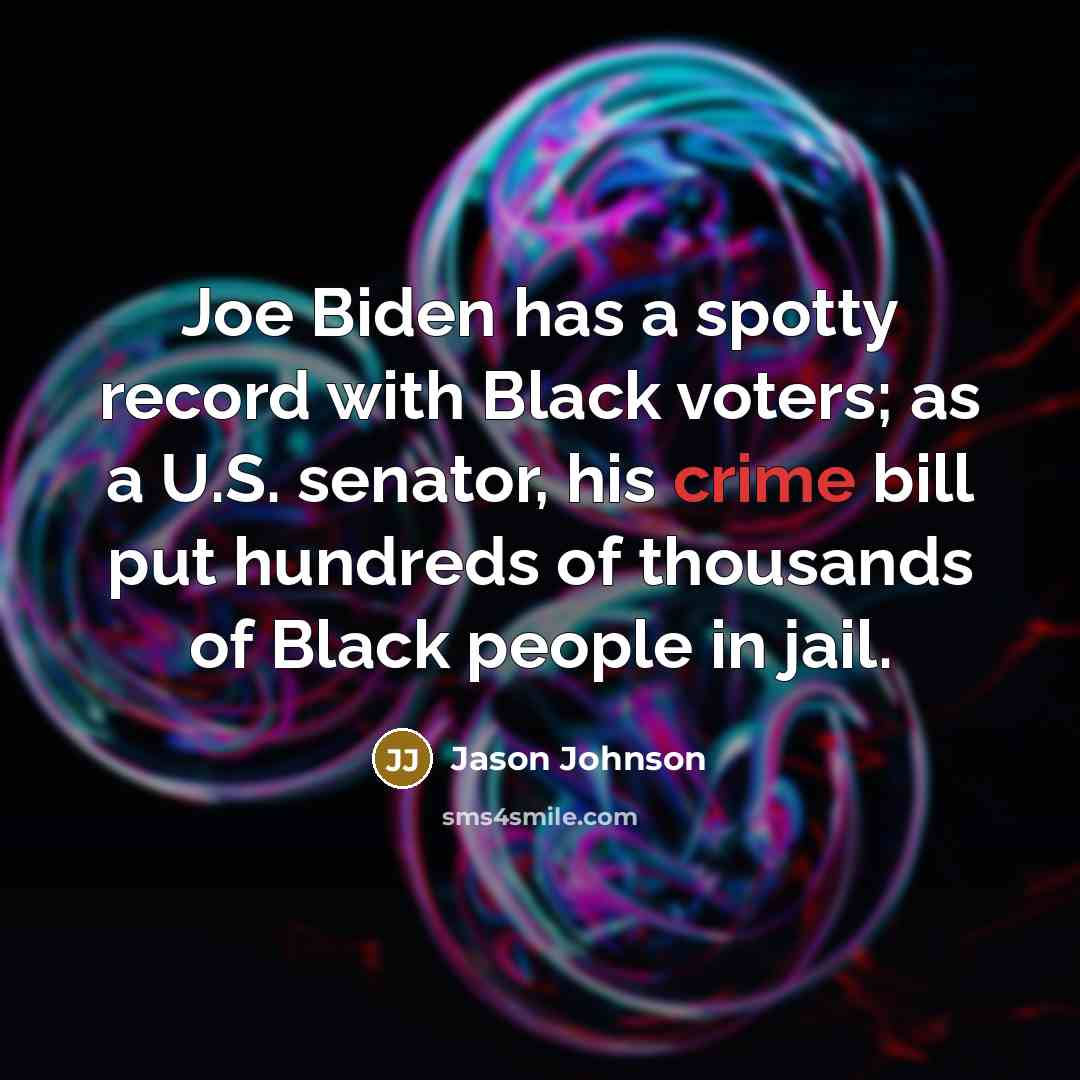 “Joe Biden has a spotty record with Black voters; as a U.S. senator, his crime bill put hundreds of thousands of Black people in jail.” quote by Jason Johnson