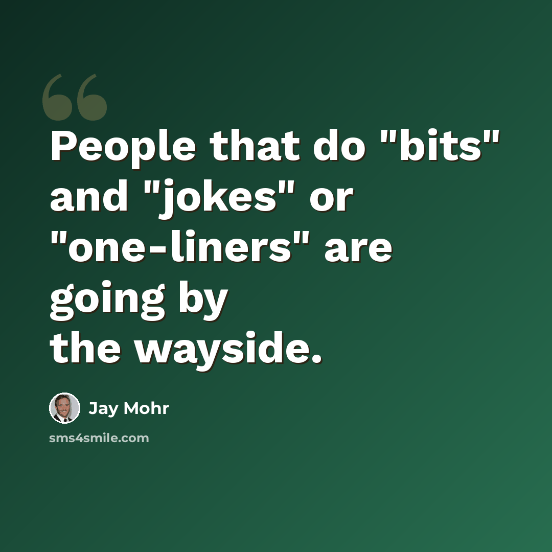 “People that do "bits" and "jokes" or "one-liners" are going by the wayside.” quote by Jay Mohr