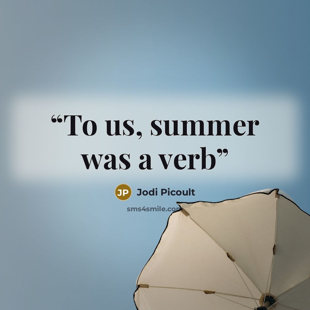 “To us, summer was a verb” quote by Jodi Picoult
