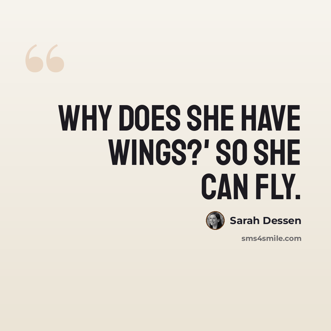 “Why does she have wings?' So she can fly.” quote by Sarah Dessen