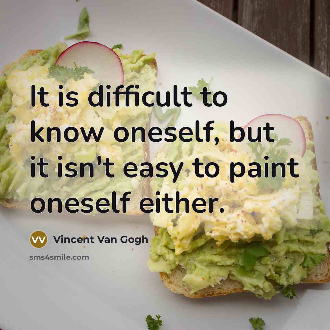 “It is difficult to know oneself, but it isn't easy to paint oneself either.” quote by Vincent Van Gogh