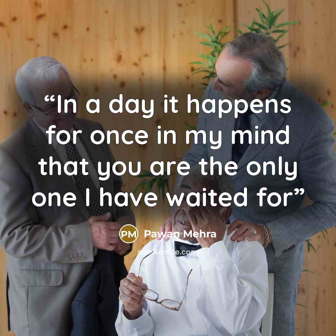“In a day it happens for once in my mind that you are the only one I have waited for” quote by Pawan Mehra