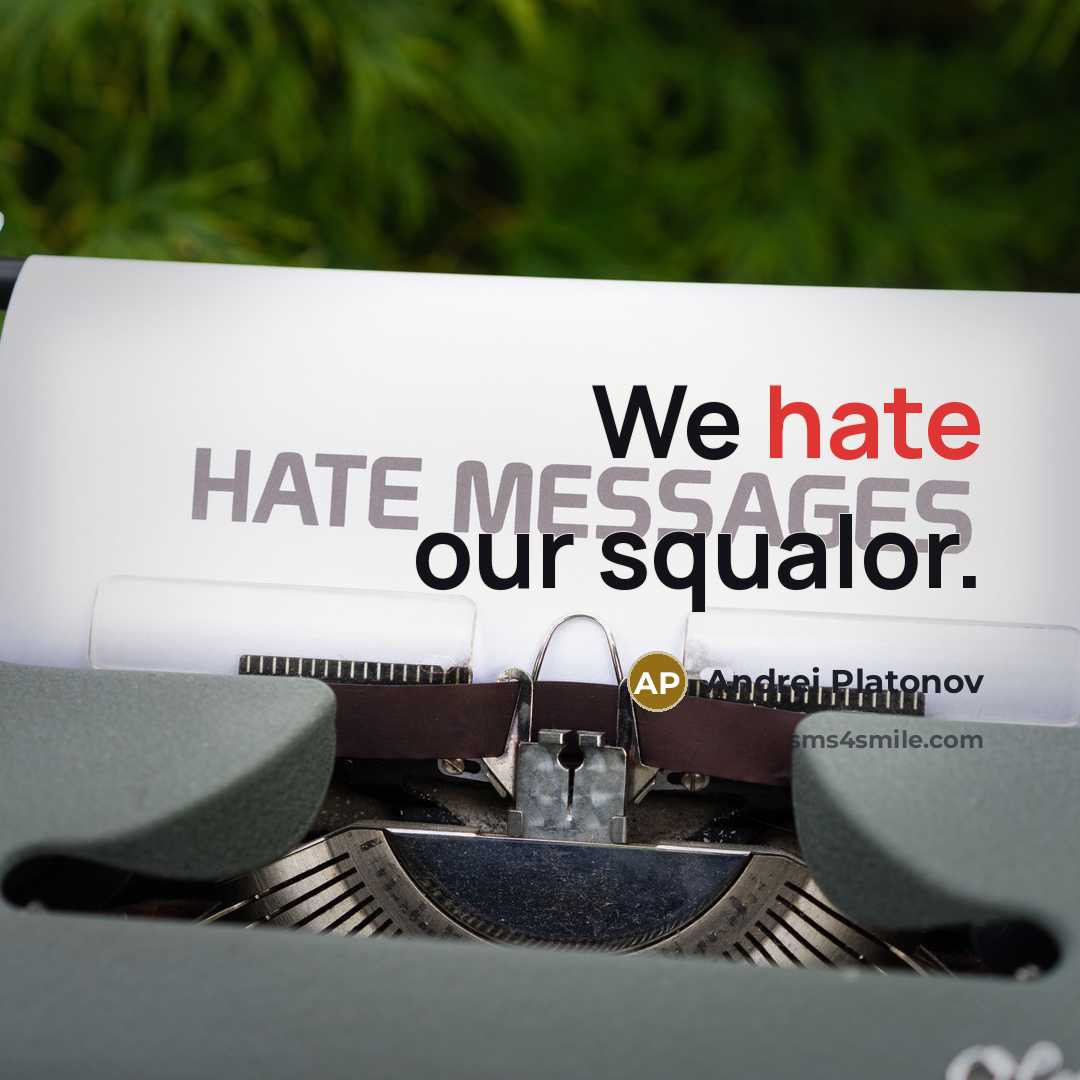 “We hate our squalor.” quote by Andrei Platonov