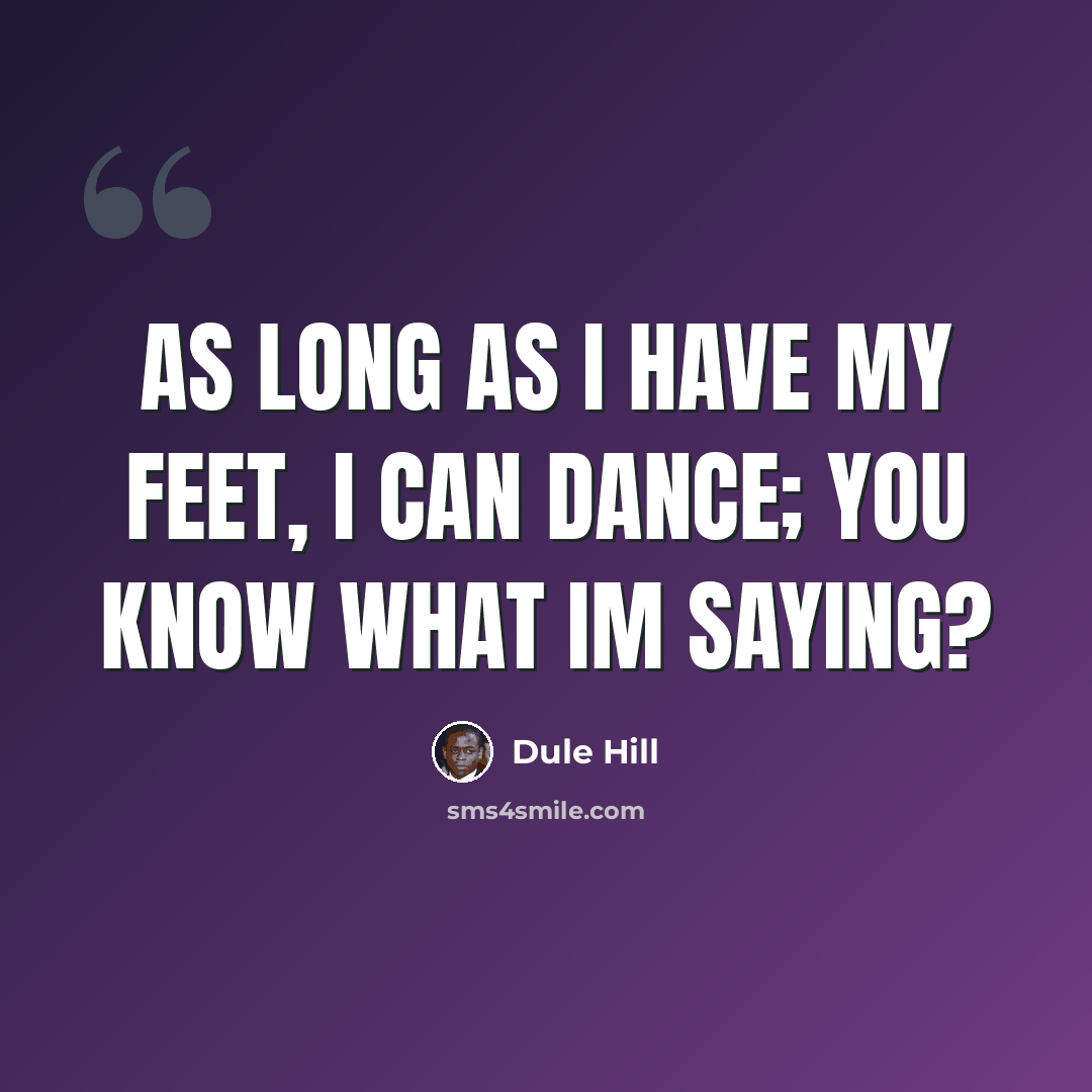 “As long as I have my feet, I can dance; you know what Im saying?” quote by Dule Hill