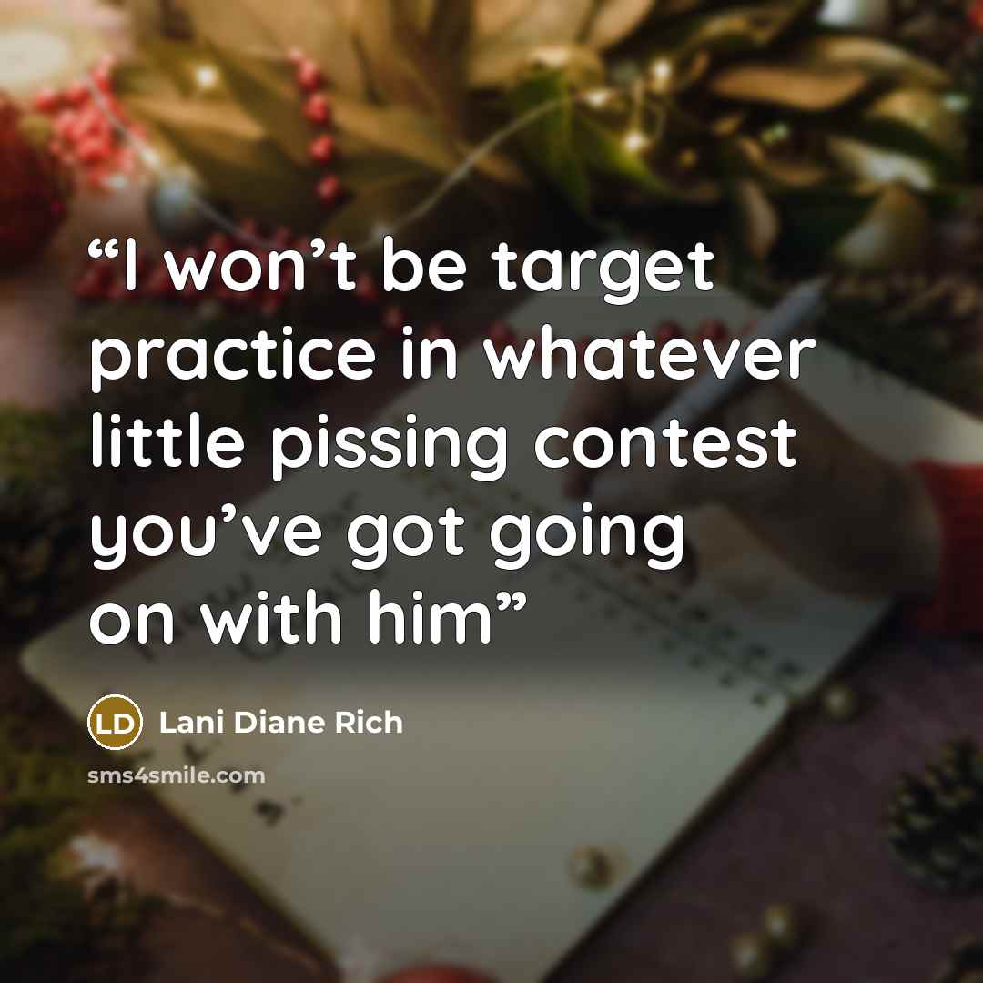 “I won’t be target practice in whatever little pissing contest you’ve got going on with him” quote by Lani Diane Rich