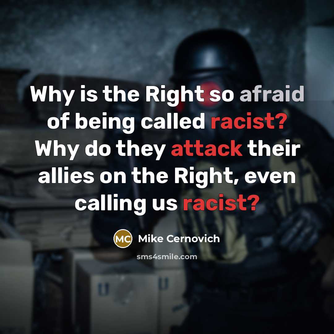 “Why is the Right so afraid of being called racist? Why do they attack their allies on the Right, even calling us racist?” quote by Mike Cernovich