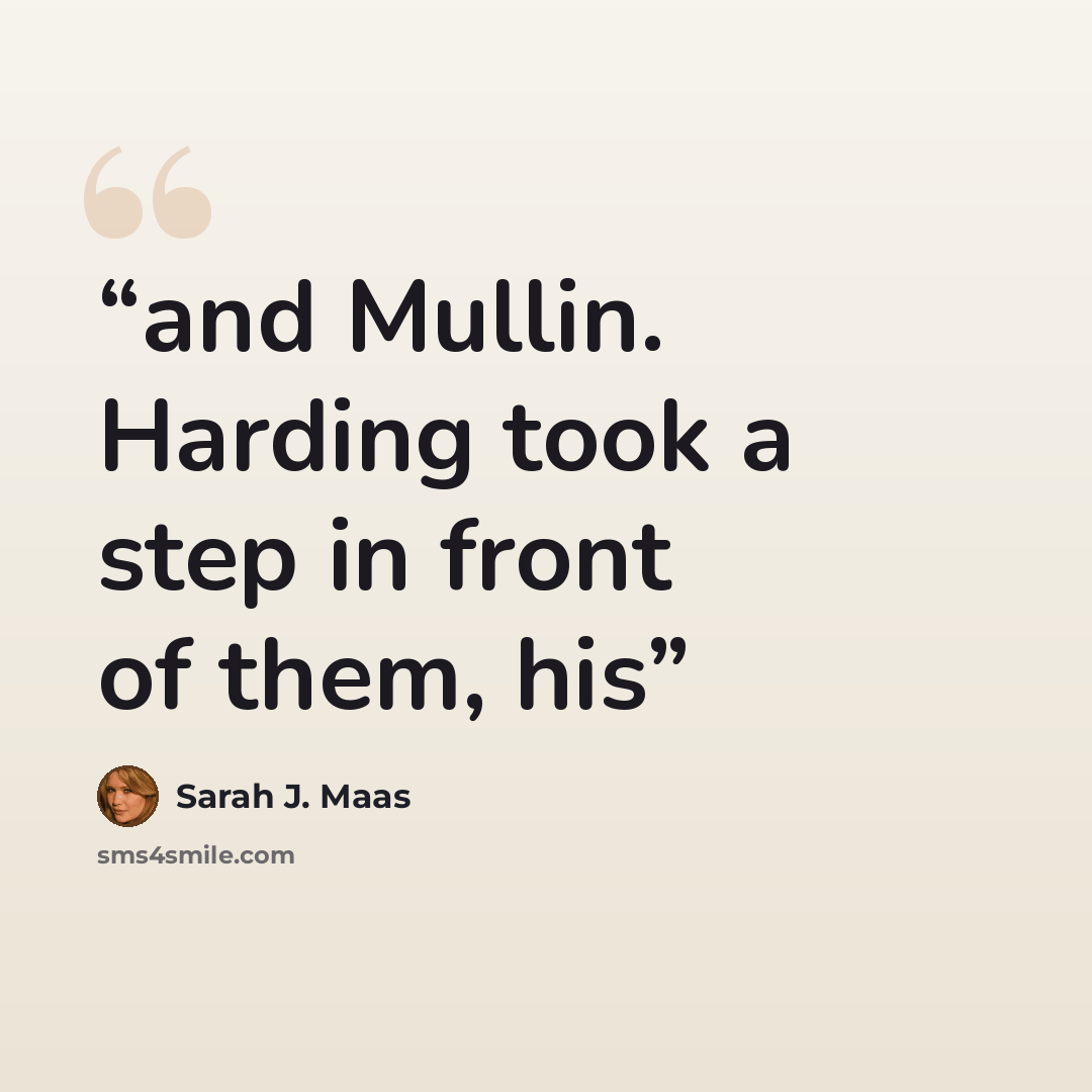 “and Mullin. Harding took a step in front of them, his” quote by Sarah J. Maas