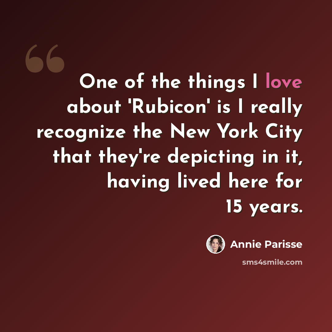 “One of the things I love about 'Rubicon' is I really recognize the New York City that they're depicting in it, having lived here for 15 years.” quote by Annie Parisse