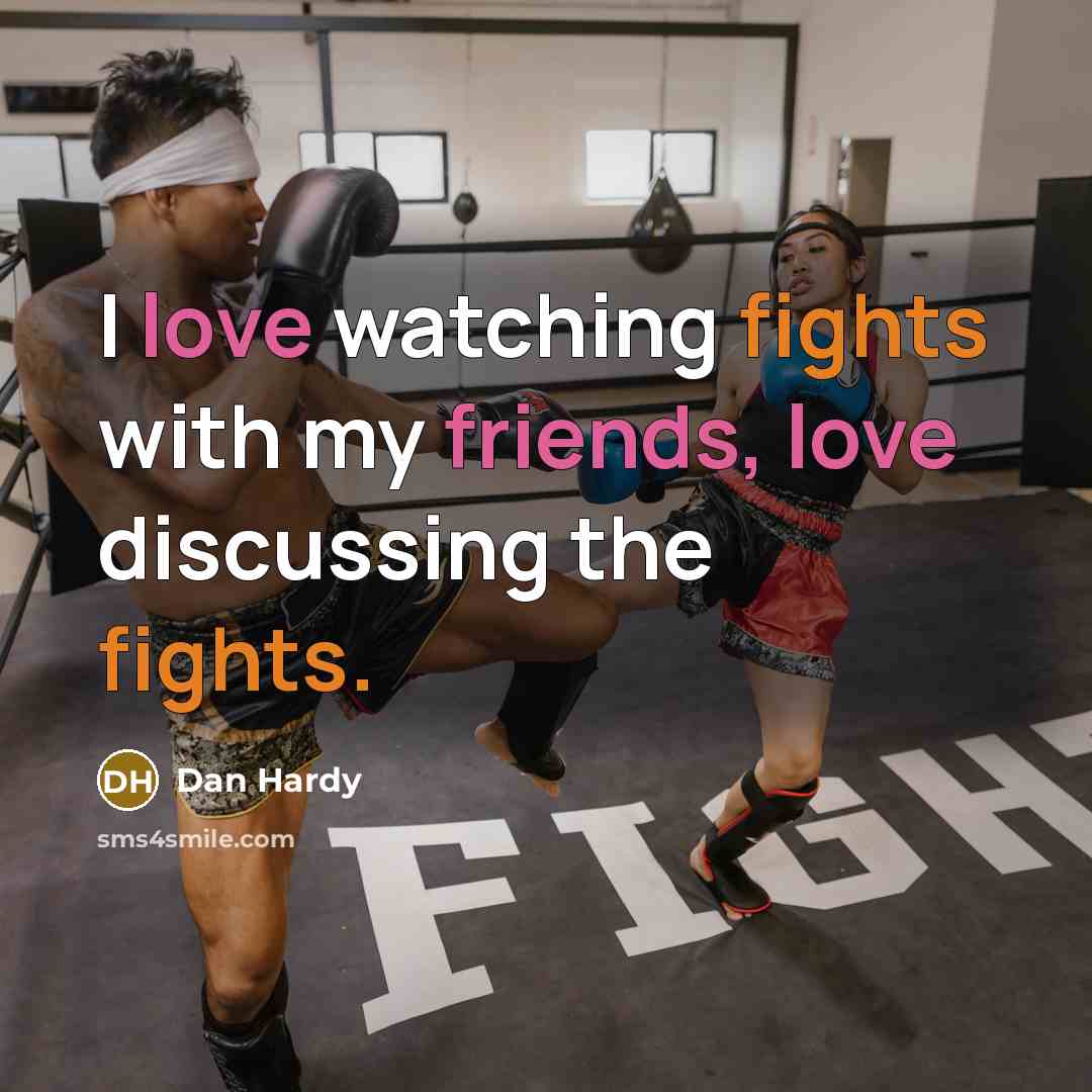 “I love watching fights with my friends, love discussing the fights.” quote by Dan Hardy