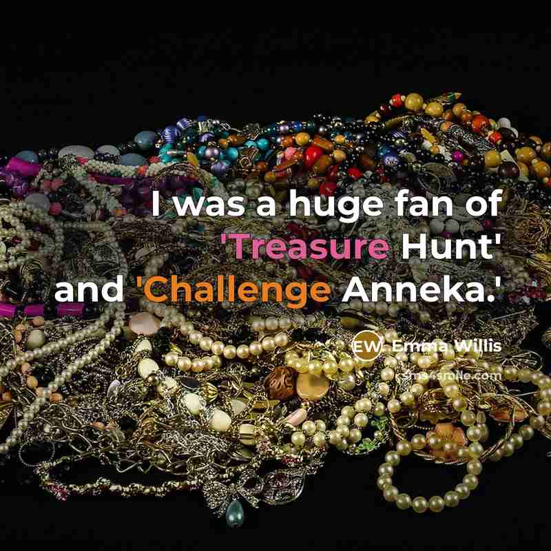 “I was a huge fan of 'Treasure Hunt' and 'Challenge Anneka.'” quote by Emma Willis