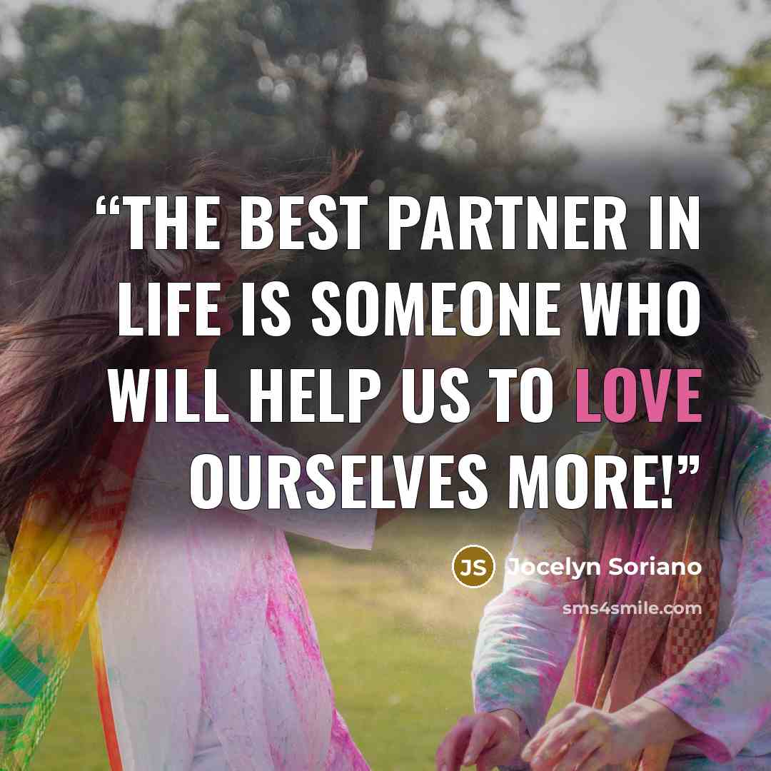 “The best partner in life is someone who will help us to love ourselves more!” quote by Jocelyn Soriano