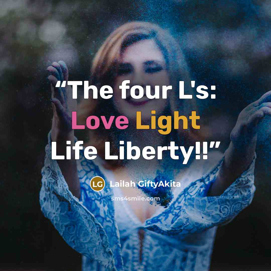 “The four L's: Love Light Life Liberty!!” quote by Lailah GiftyAkita