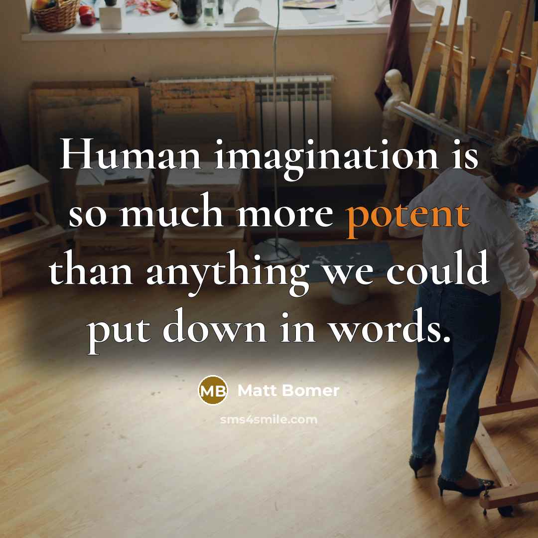 “Human imagination is so much more potent than anything we could put down in words.” quote by Matt Bomer