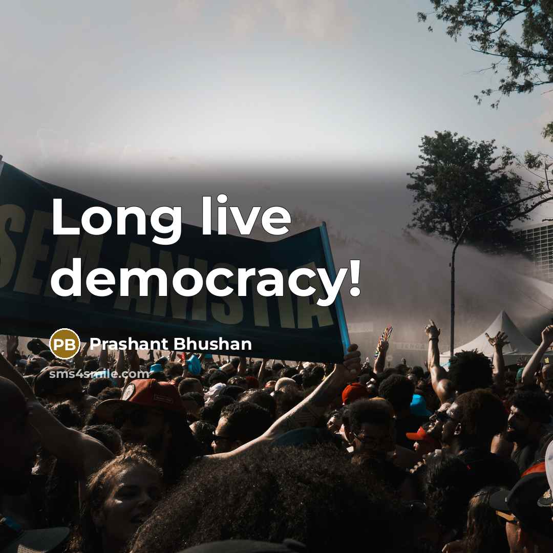 “Long live democracy!” quote by Prashant Bhushan