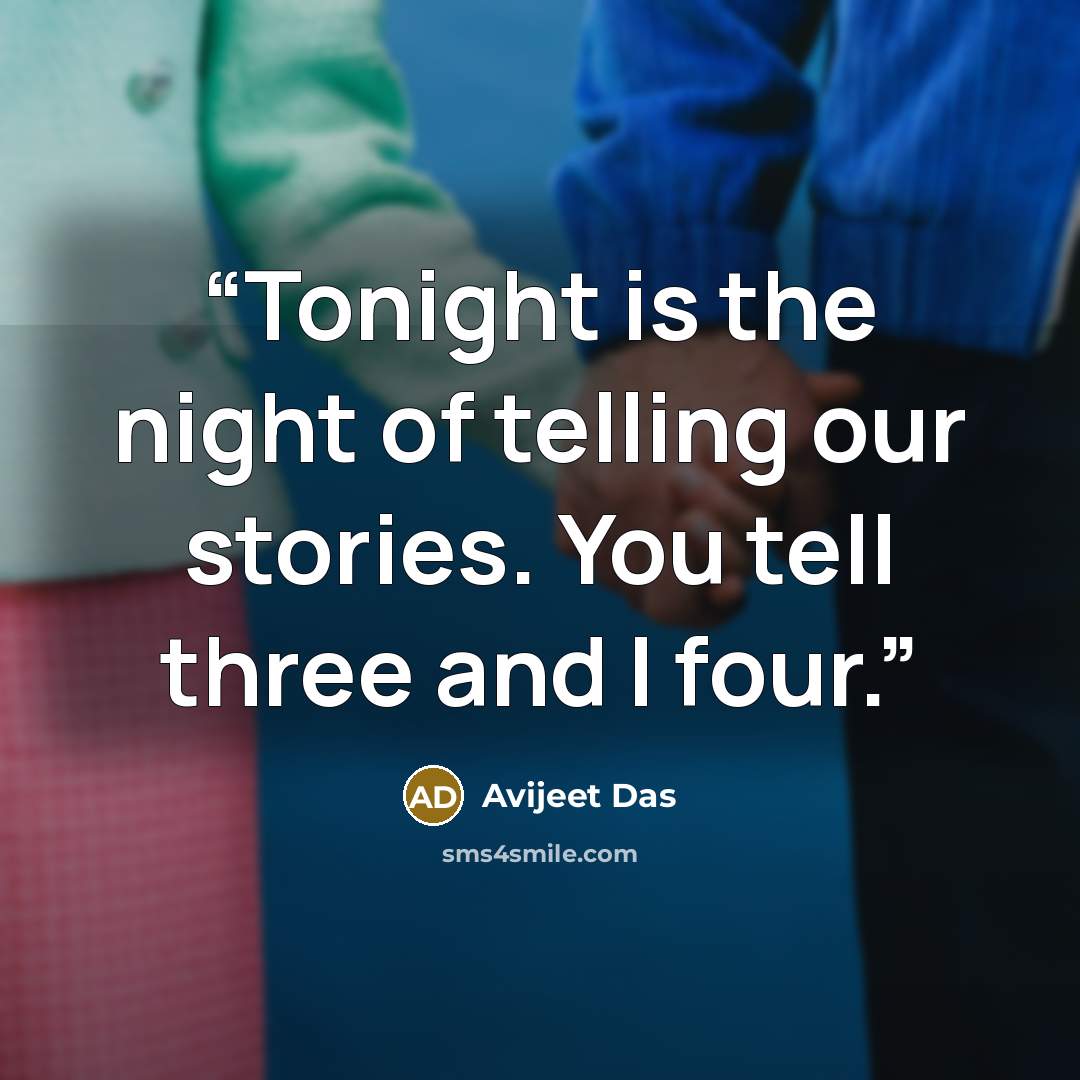 “Tonight is the night of telling our stories. You tell three and I four.” quote by Avijeet Das