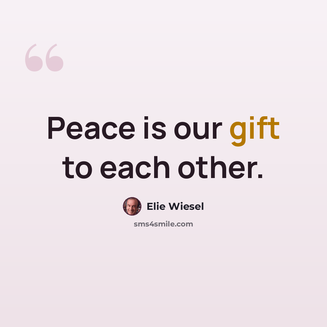 “Peace is our gift to each other.” quote by Elie Wiesel