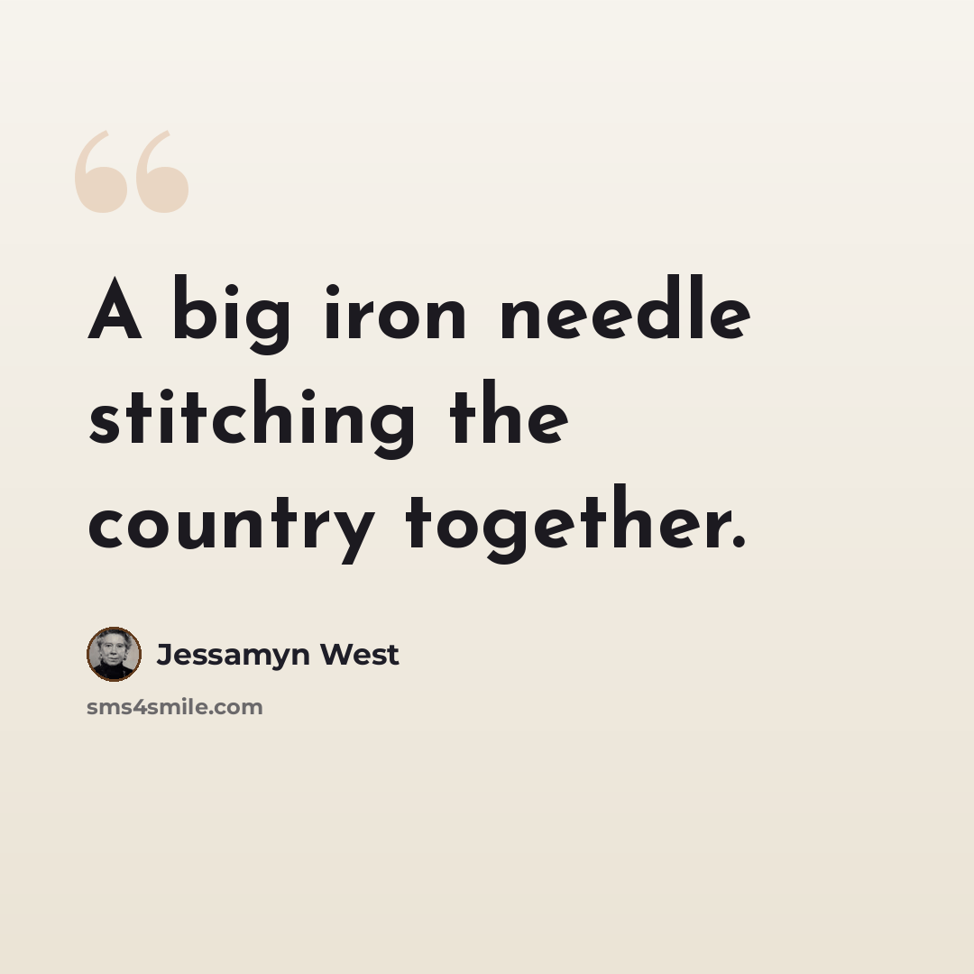 “A big iron needle stitching the country together.” quote by Jessamyn West