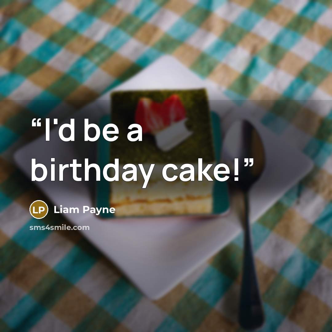 “I'd be a birthday cake!” quote by Liam Payne