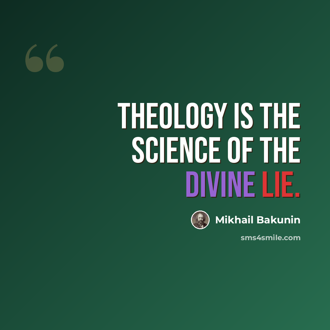 “Theology is the science of the divine lie.” quote by Mikhail Bakunin