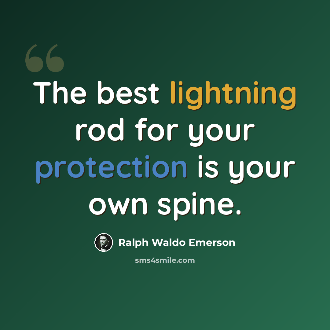 “The best lightning rod for your protection is your own spine.” quote by Ralph Waldo Emerson
