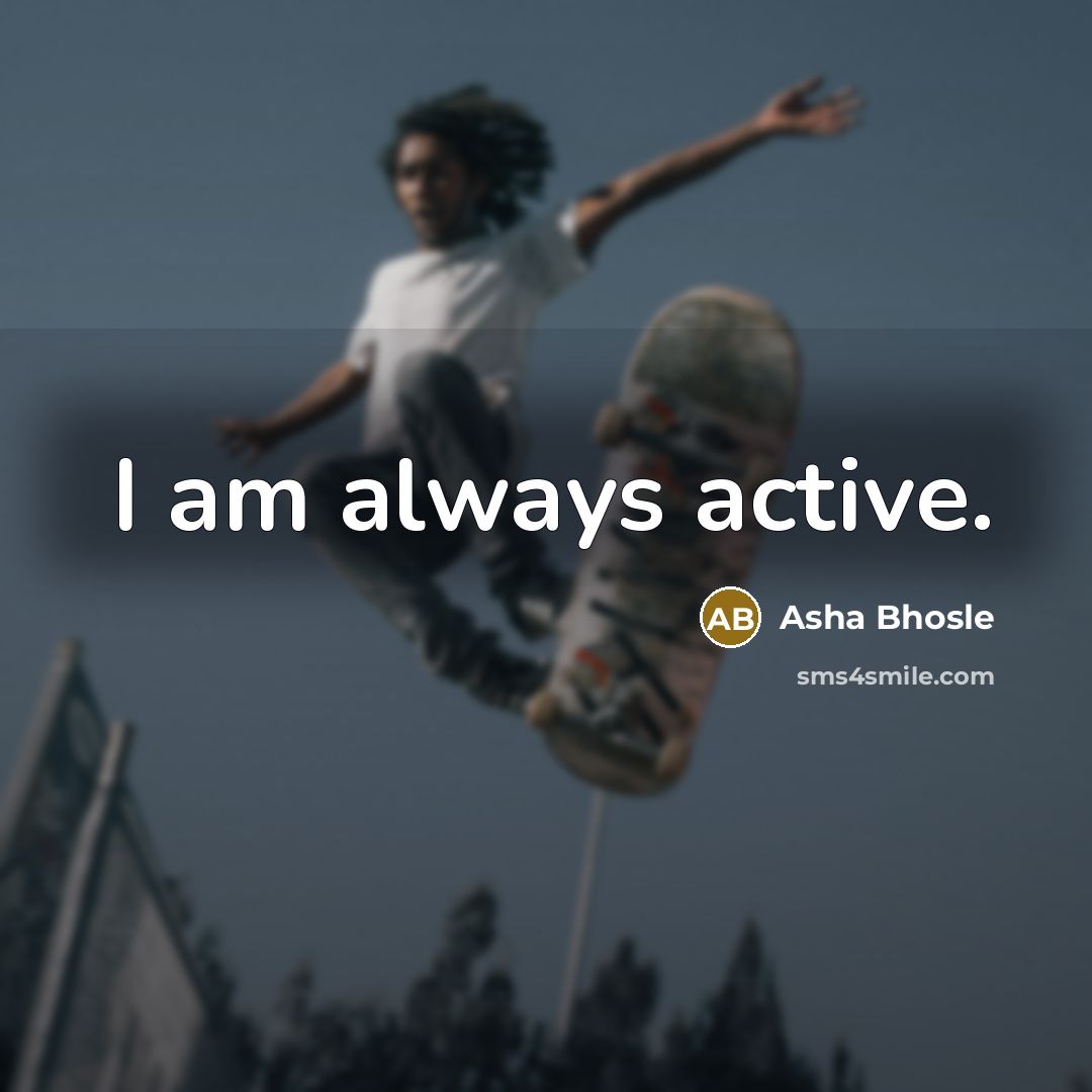 “I am always active.” quote by Asha Bhosle