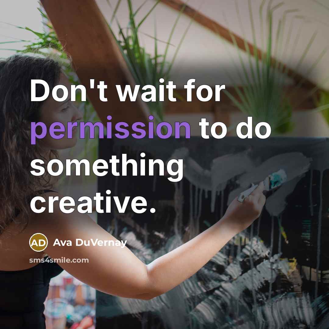 “Don't wait for permission to do something creative.” quote by Ava DuVernay