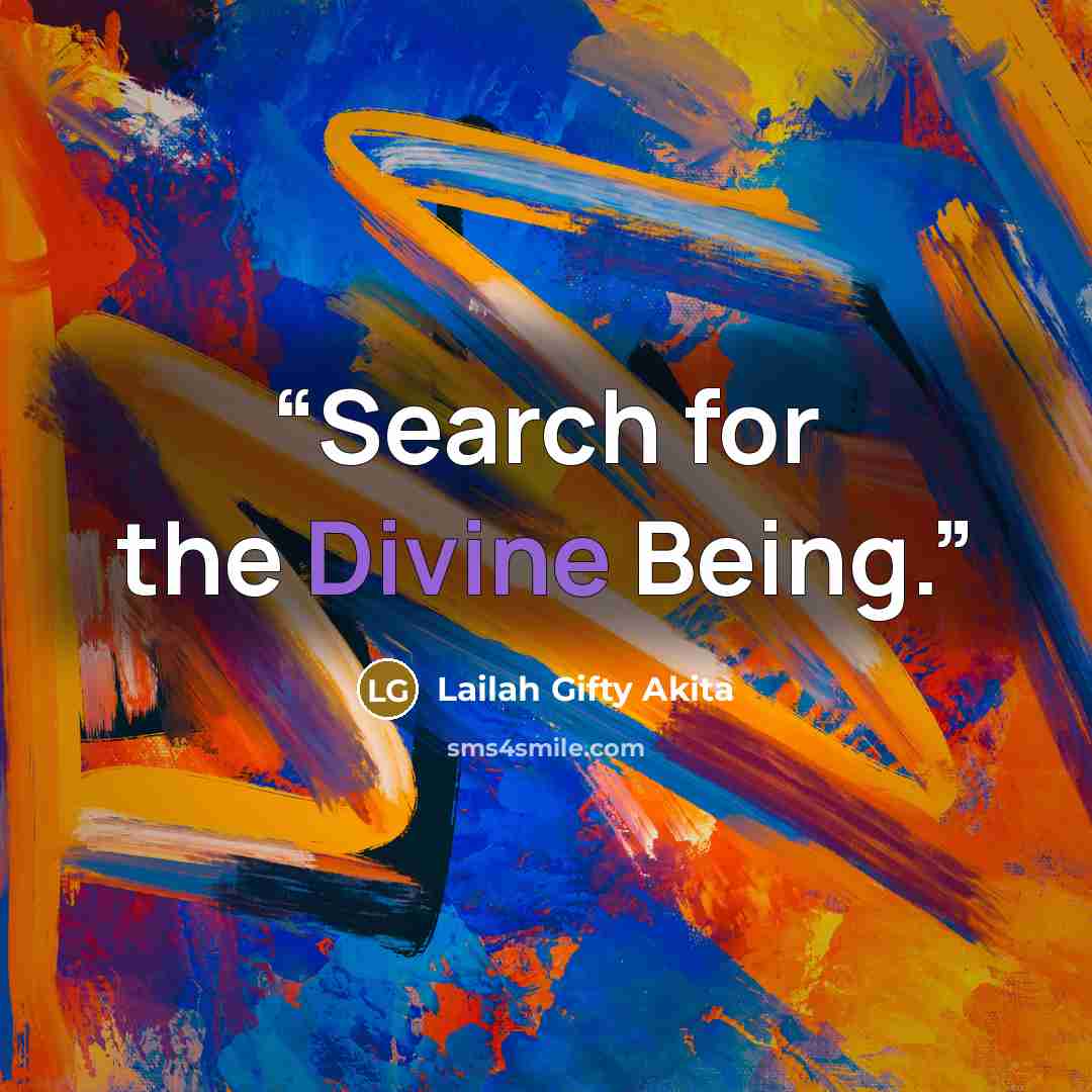 “Search for the Divine Being.” quote by Lailah Gifty Akita