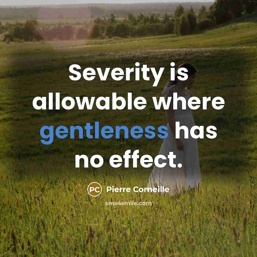 “Severity is allowable where gentleness has no effect.” quote by Pierre Corneille