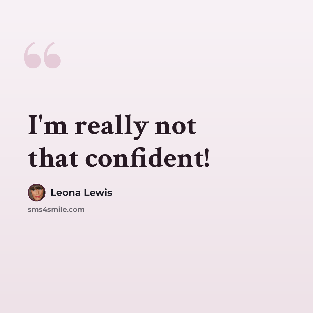 “I'm really not that confident!” quote by Leona Lewis